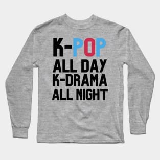 K-POP All DAY AND K-DRAMA ALL NIGHT Long Sleeve T-Shirt